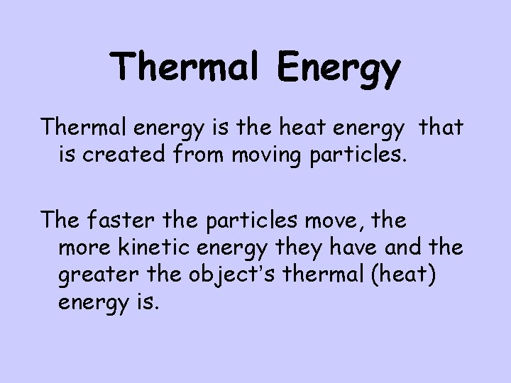 Thermal Energy Thermal energy is the heat energy that is created from moving particles.