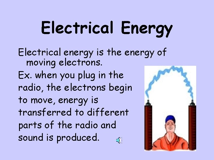 Electrical Energy Electrical energy is the energy of moving electrons. Ex. when you plug