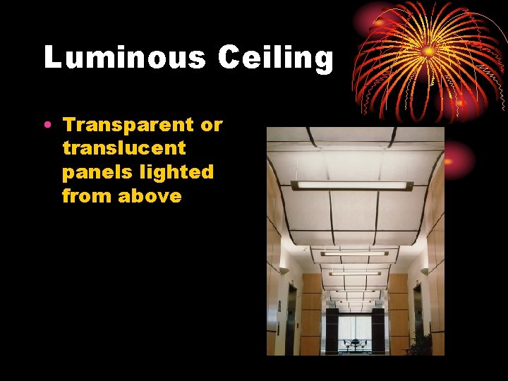 Luminous Ceiling • Transparent or translucent panels lighted from above 