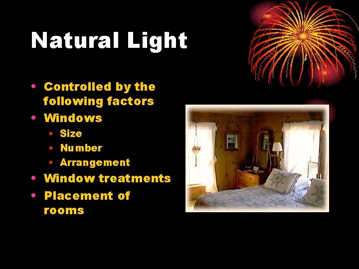 Natural Light • Controlled by the following factors • Windows • Size • Number