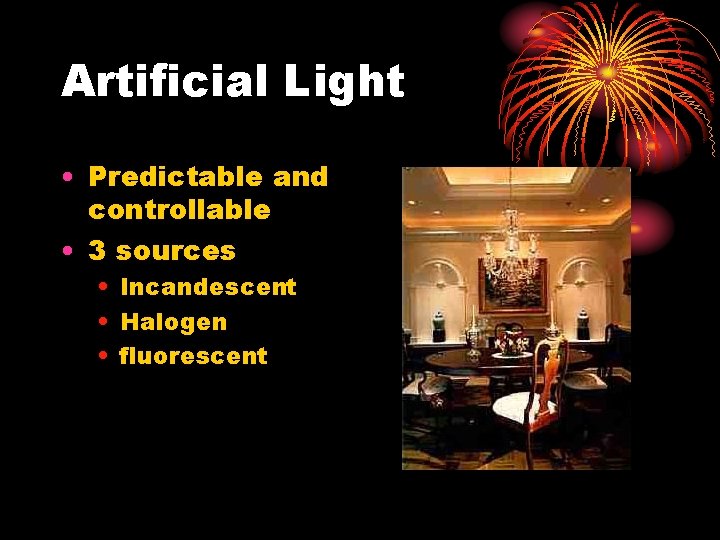 Artificial Light • Predictable and controllable • 3 sources • Incandescent • Halogen •