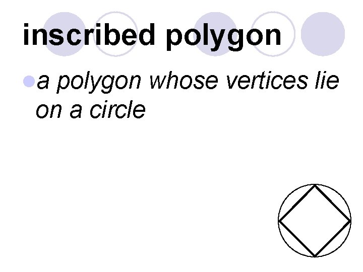 inscribed polygon la polygon whose vertices lie on a circle 