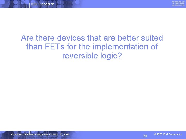 IBM Research Are there devices that are better suited than FETs for the implementation