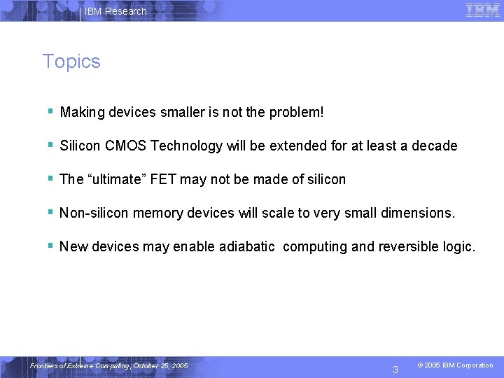 IBM Research Topics § Making devices smaller is not the problem! § Silicon CMOS