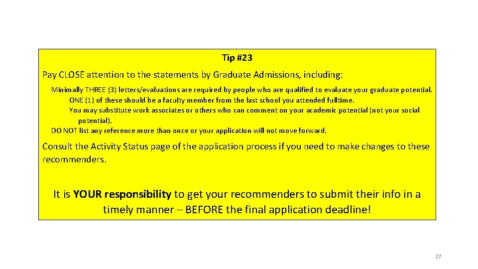 Tip #23 Pay CLOSE attention to the statements by Graduate Admissions, including: Minimally THREE