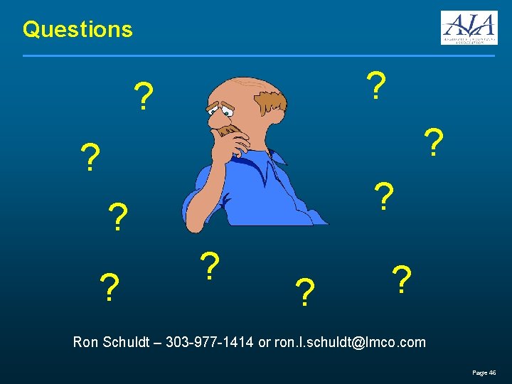 Questions ? ? ? Ron Schuldt – 303 -977 -1414 or ron. l. schuldt@lmco.