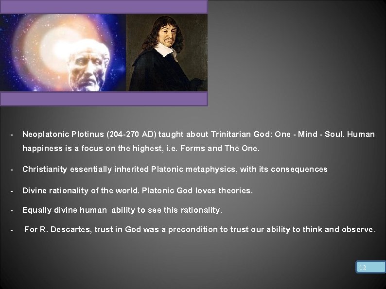 - Neoplatonic Plotinus (204 -270 AD) taught about Trinitarian God: One - Mind -