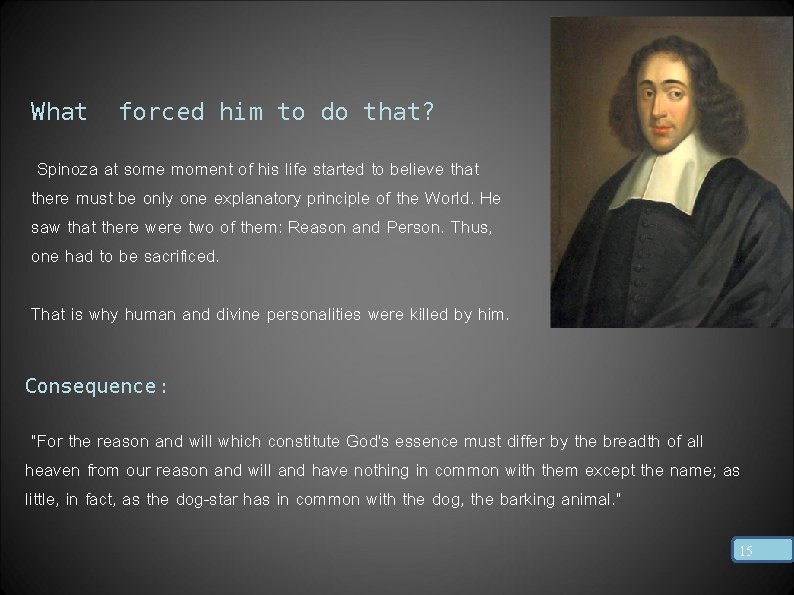 What forced him to do that? Spinoza at some moment of his life started