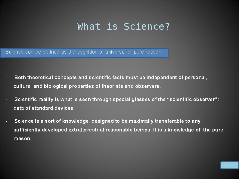 What is Science? Science can be defined as the cognition of universal or pure