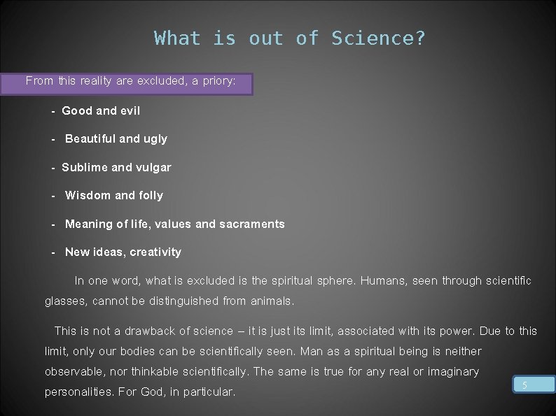 What is out of Science? From this reality are excluded, a priory: - Good