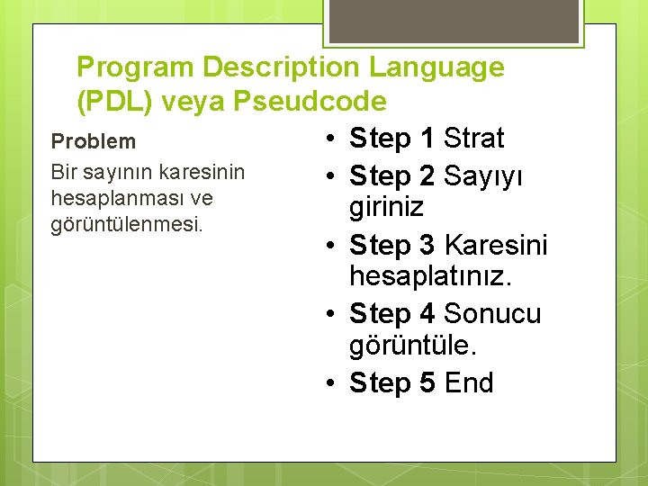 Program Description Language (PDL) veya Pseudcode • Step 1 Strat Problem Bir sayının karesinin