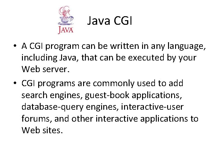 Java CGI • A CGI program can be written in any language, including Java, Java CGI • A CGI program can be written in any language, including Java,