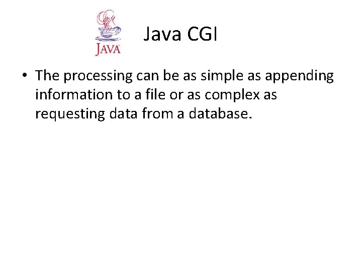 Java CGI • The processing can be as simple as appending information to a Java CGI • The processing can be as simple as appending information to a