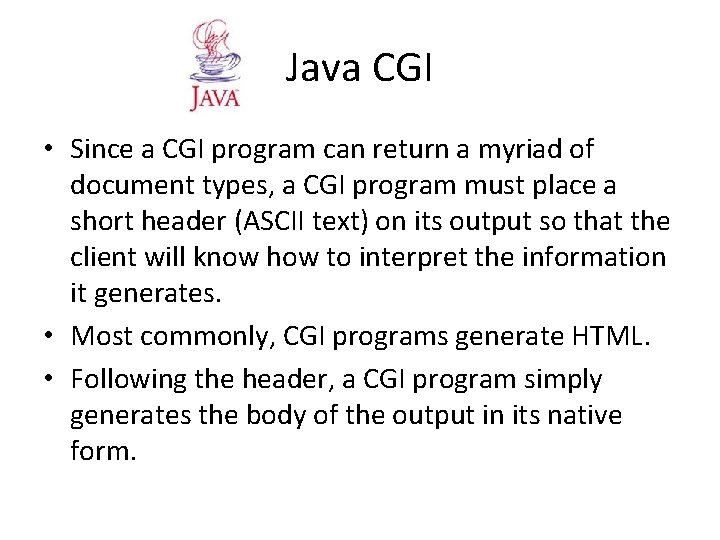 Java CGI • Since a CGI program can return a myriad of document types, Java CGI • Since a CGI program can return a myriad of document types,
