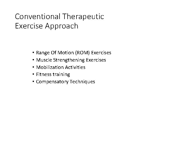Conventional Therapeutic Exercise Approach • Range Of Motion (ROM) Exercises • Muscle Strengthening Exercises
