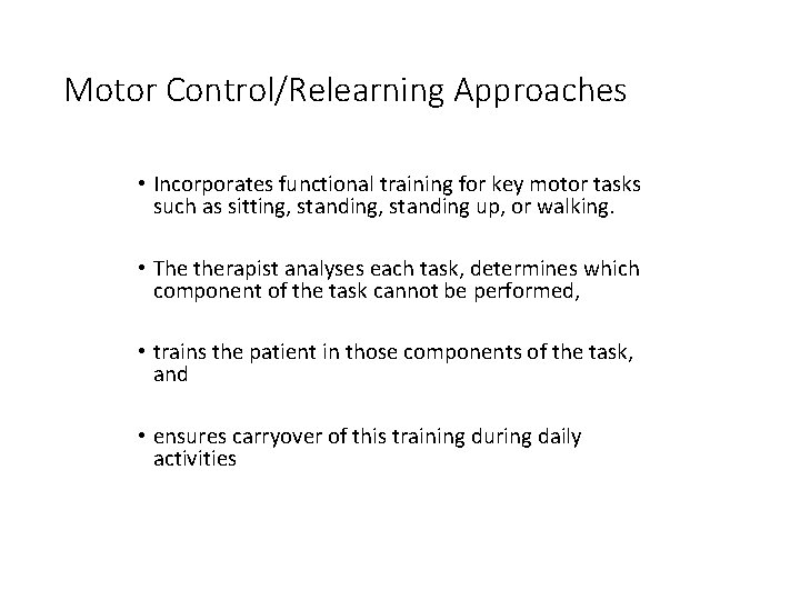 Motor Control/Relearning Approaches • Incorporates functional training for key motor tasks such as sitting,