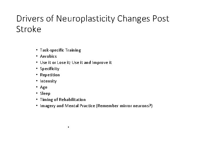 Drivers of Neuroplasticity Changes Post Stroke • • • Task-specific Training Aerobics Use it