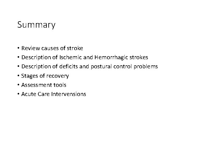 Summary • Review causes of stroke • Description of Ischemic and Hemorrhagic strokes •