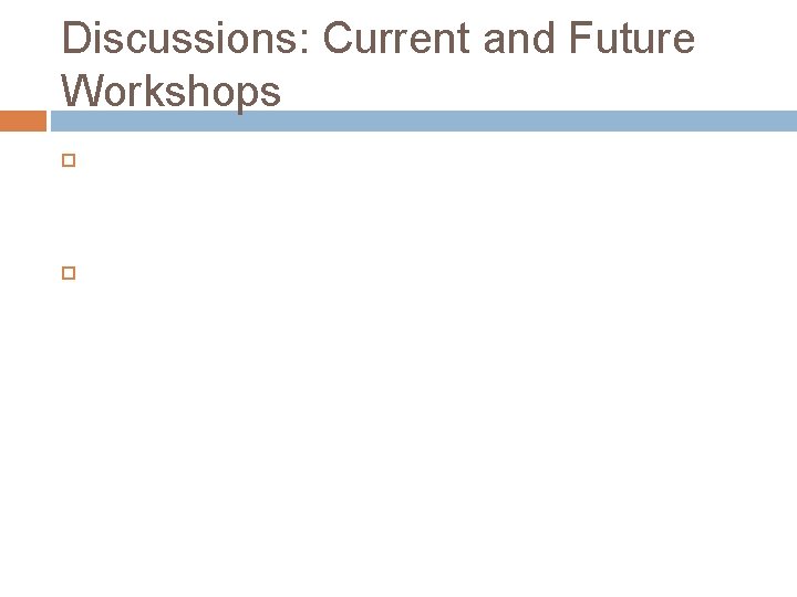 Discussions: Current and Future Workshops 