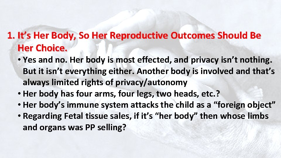 1. It’s Her Body, So Her Reproductive Outcomes Should Be Her Choice. • Yes