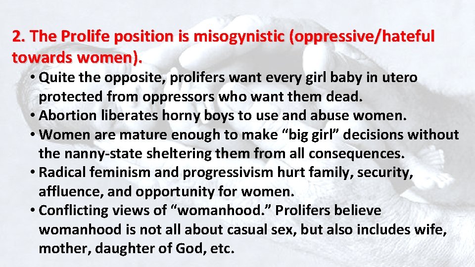 2. The Prolife position is misogynistic (oppressive/hateful towards women). • Quite the opposite, prolifers