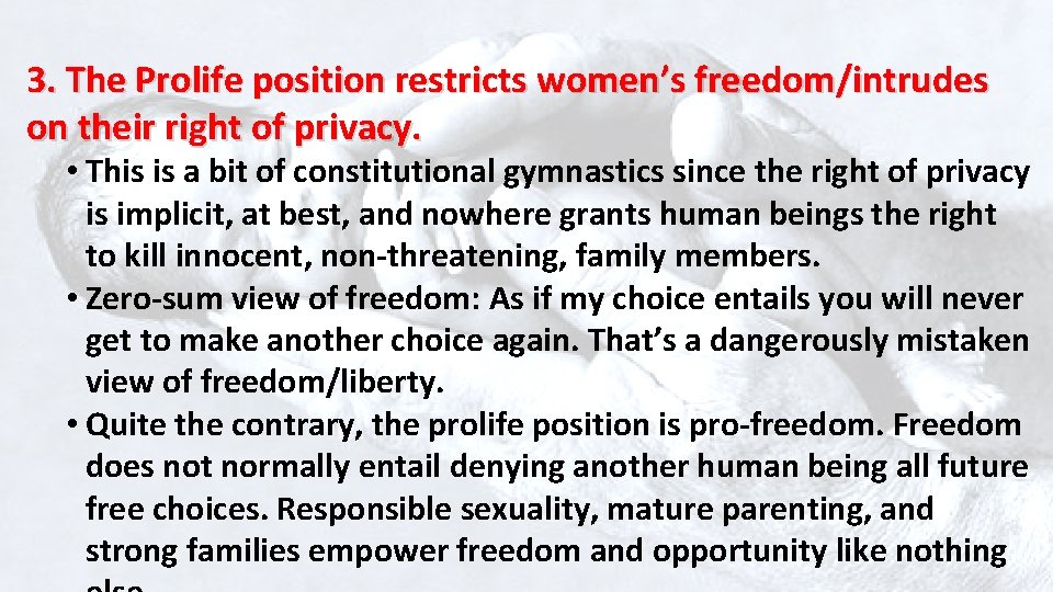 3. The Prolife position restricts women’s freedom/intrudes on their right of privacy. • This