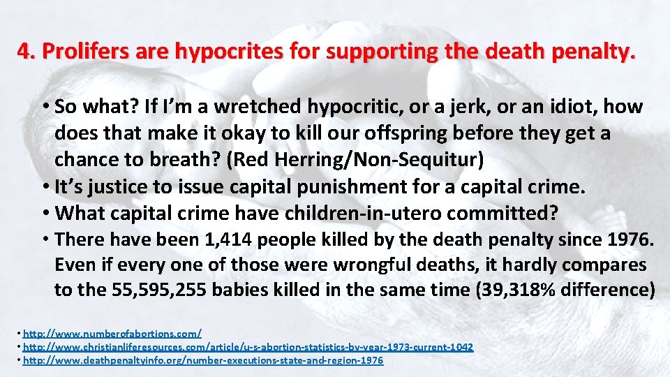 4. Prolifers are hypocrites for supporting the death penalty. • So what? If I’m