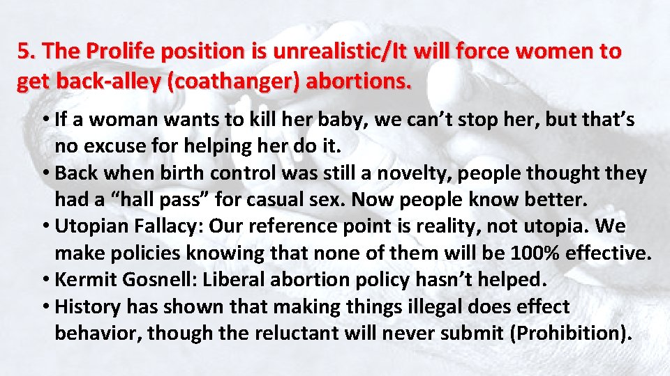 5. The Prolife position is unrealistic/It will force women to get back-alley (coathanger) abortions.