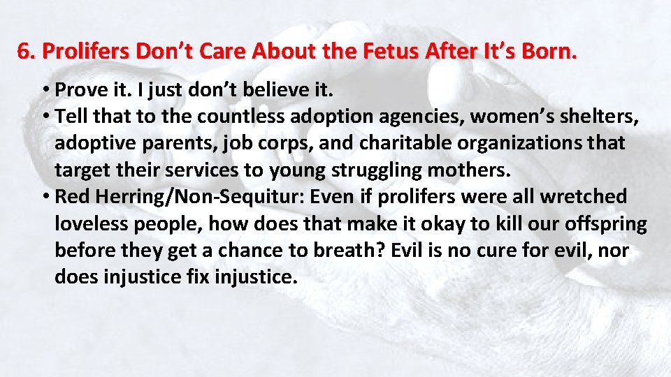 6. Prolifers Don’t Care About the Fetus After It’s Born. • Prove it. I
