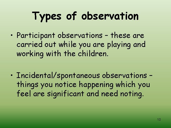 Types of observation • Participant observations – these are carried out while you are
