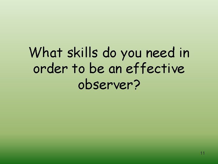 What skills do you need in order to be an effective observer? 11 
