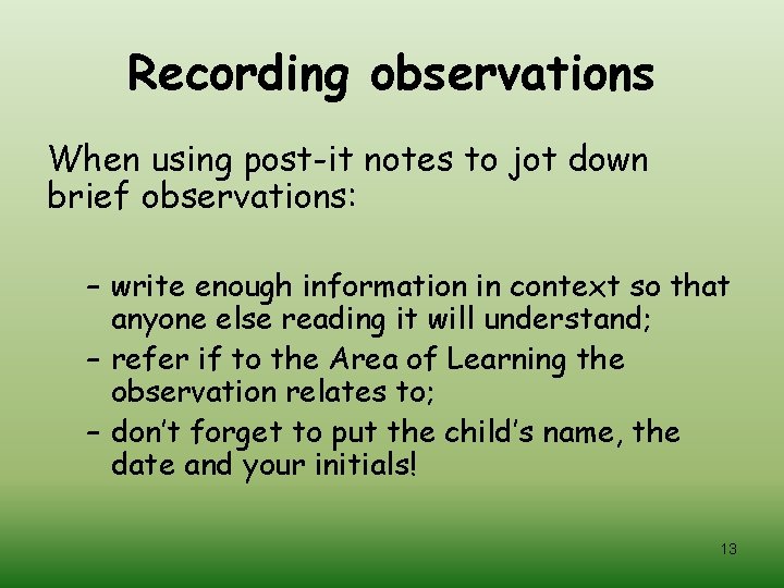 Recording observations When using post-it notes to jot down brief observations: – write enough