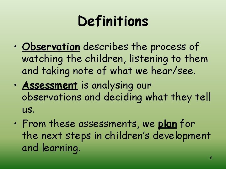Definitions • Observation describes the process of watching the children, listening to them and