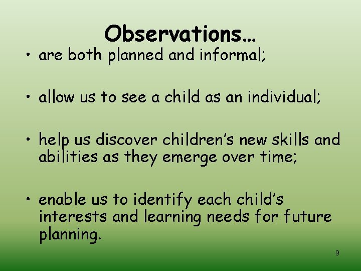 Observations… • are both planned and informal; • allow us to see a child