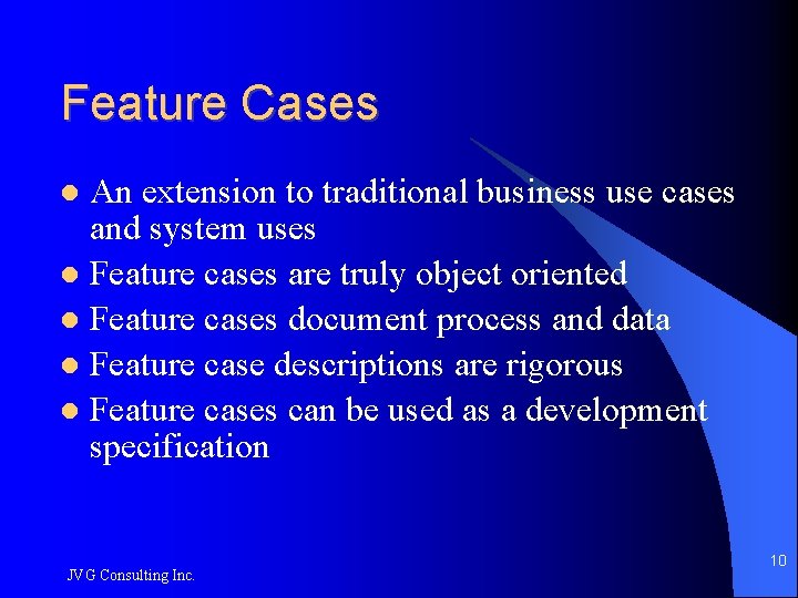 Feature Cases An extension to traditional business use cases and system uses Feature cases