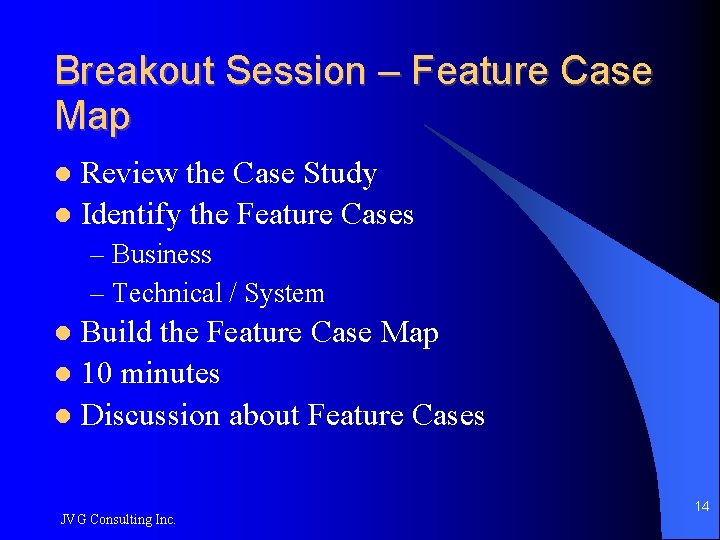 Breakout Session – Feature Case Map Review the Case Study Identify the Feature Cases