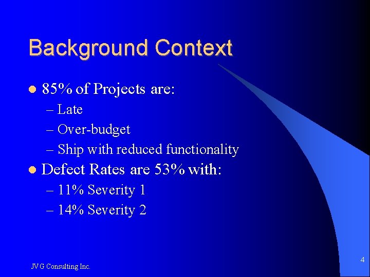 Background Context 85% of Projects are: – Late – Over-budget – Ship with reduced