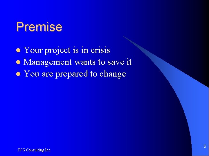 Premise Your project is in crisis Management wants to save it You are prepared