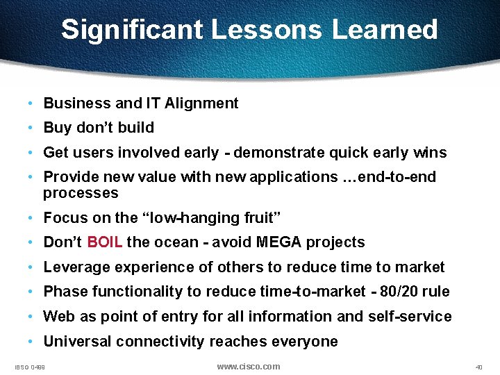 Significant Lessons Learned • Business and IT Alignment • Buy don’t build • Get