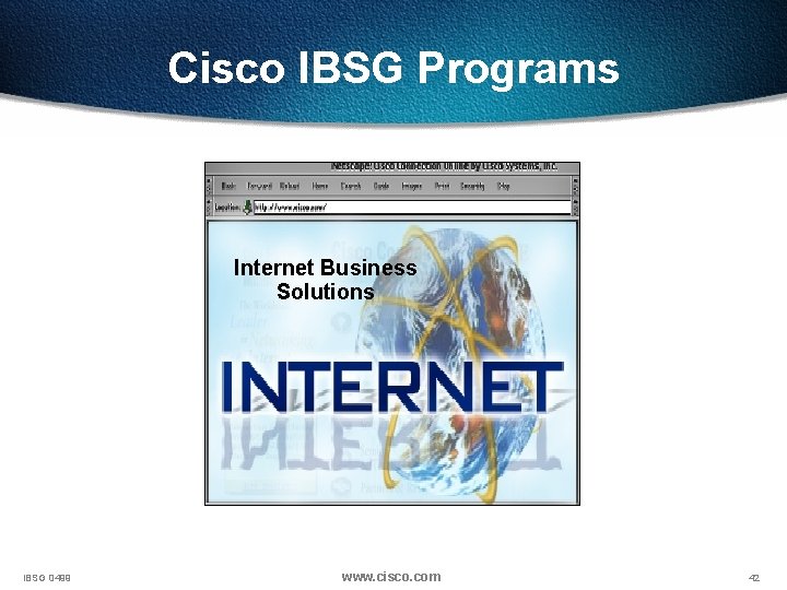 Cisco IBSG Programs Internet Business Solutions IBSG 0499 www. cisco. com 42 