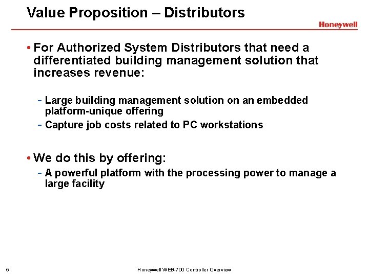 Value Proposition – Distributors • For Authorized System Distributors that need a differentiated building