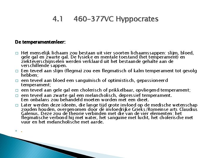 4. 1 460 -377 VC Hyppocrates De temperamentenleer: � � � � Het menselijk
