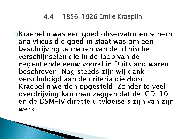 4. 4 � Kraepelin 1856 -1926 Emile Kraeplin was een goed observator en scherp