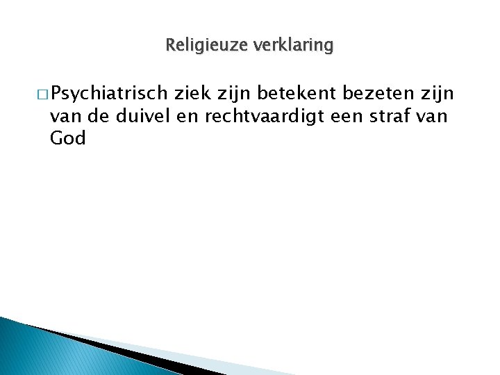 Religieuze verklaring � Psychiatrisch ziek zijn betekent bezeten zijn van de duivel en rechtvaardigt