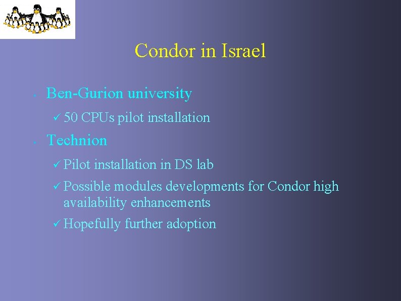 Condor in Israel • Ben-Gurion university ü 50 • CPUs pilot installation Technion ü