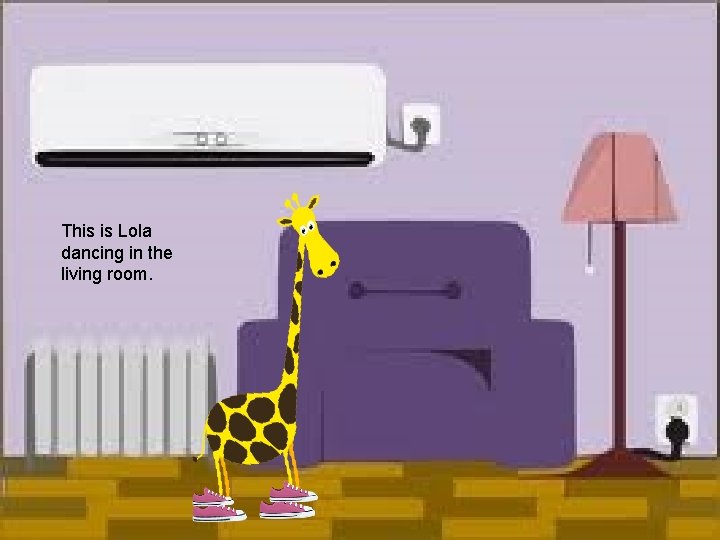 This is Lola dancing in the living room. 