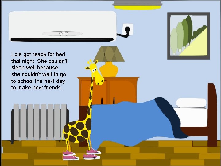 Lola got ready for bed that night. She couldn’t sleep well because she couldn’t