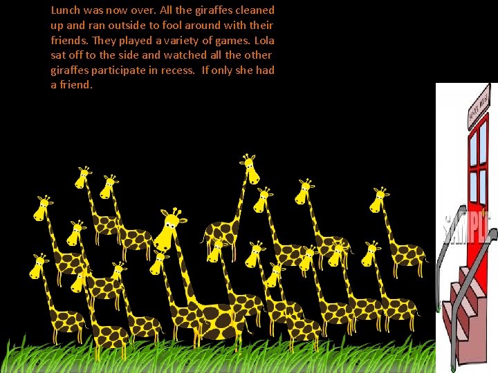 Lunch was now over. All the giraffes cleaned up and ran outside to fool