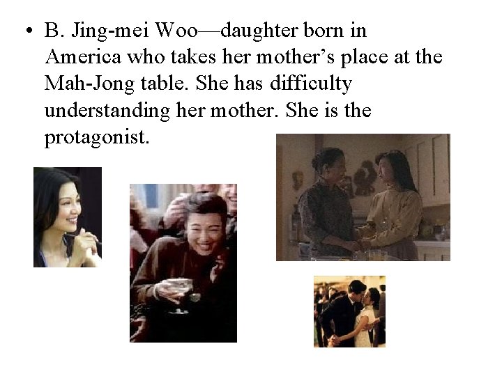  • B. Jing-mei Woo—daughter born in America who takes her mother’s place at