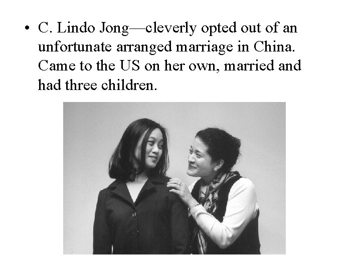  • C. Lindo Jong—cleverly opted out of an unfortunate arranged marriage in China.